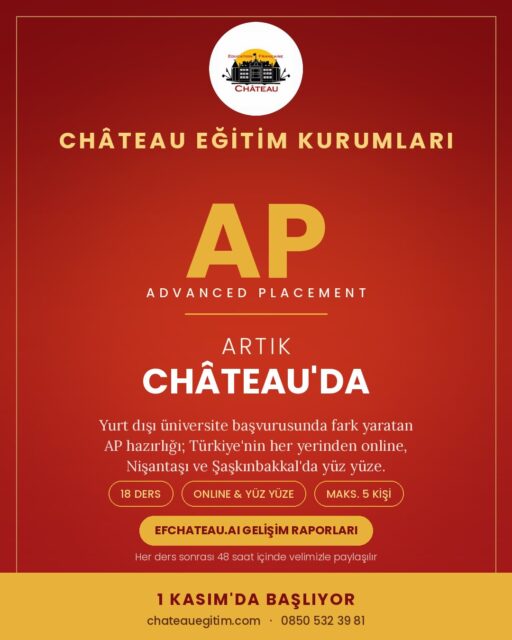 📣 AP (Advanced Placement) artık Château’da!

Bir öğrenci düşünün: not ortalaması iyi, İngilizcesi güçlü, hedefi yurt dışı. Başvuru dosyasını açan komite ise her yıl binlerce benzer dosya görüyor.

🔏 AP, o dosyada farkı yaratan şey. Öğrencinin kendi müfredatının ötesine geçip üniversite düzeyinde bir dersi alıp sınavını verdiğini gösteriyor.

Ama asıl mesele tek bir sınav değil. Beş AP sınavında başarılı olan öğrenci, College Board’dan AP Scholar with Distinction unvanını alıyor. Dört farklı içerik alanını kapatırsa AP International Diploma’ya hak kazanıyor. Bunlar başvuru dosyasında ayrı birer satır olarak yer alıyor.

🎯Bu yüzden 18 dersi rastgele değil, bu iki hedefi kapatacak şekilde seçtik:

→ Calculus AB & BC, Statistics, Computer Science A & Principles
→ Physics 1, 2, C: Mechanics, C: E&M, Chemistry, Biology
→ Micro & Macroeconomics, Psychology, Comparative Government & Politics, Human Geography
→ English, French

İki farklı dilde sınav şartı, International Diploma’nın en zor adımıdır. Fransızca ve İngilizce’yi birlikte götüren öğrencilerimiz bu alanda baştan avantajlı.


❓Nasıl çalışıyoruz?
• Maksimum 5 kişilik sınıflar
• Türkiye’nin her yerinden online, Nişantaşı ve Şaşkınbakkal’da yüz yüze
• Konular mart sonunda biter, nisan tamamen soru kampı
• Mayıstaki sınava kadar dersler ücretsiz uzatılır
• EFCHATEAU.AI ile her ders sonrası 48 saat içinde veliye gelişim raporu
• Sınırsız online deneme sınavı


⏳Dönem 1 Kasım’da başlıyor. Kontenjan sınıf başına 5 öğrenci.
Hangi AP derslerinin çocuğunuzun hedefine uygun olduğunu birlikte planlayalım: profildeki numaradan ulaşabilirsiniz. 📍 Nişantaşı · Şaşkınbakkal · Online


#AdvancedPlacement #APsınavı #APScholar #APexam #CollegeBoard